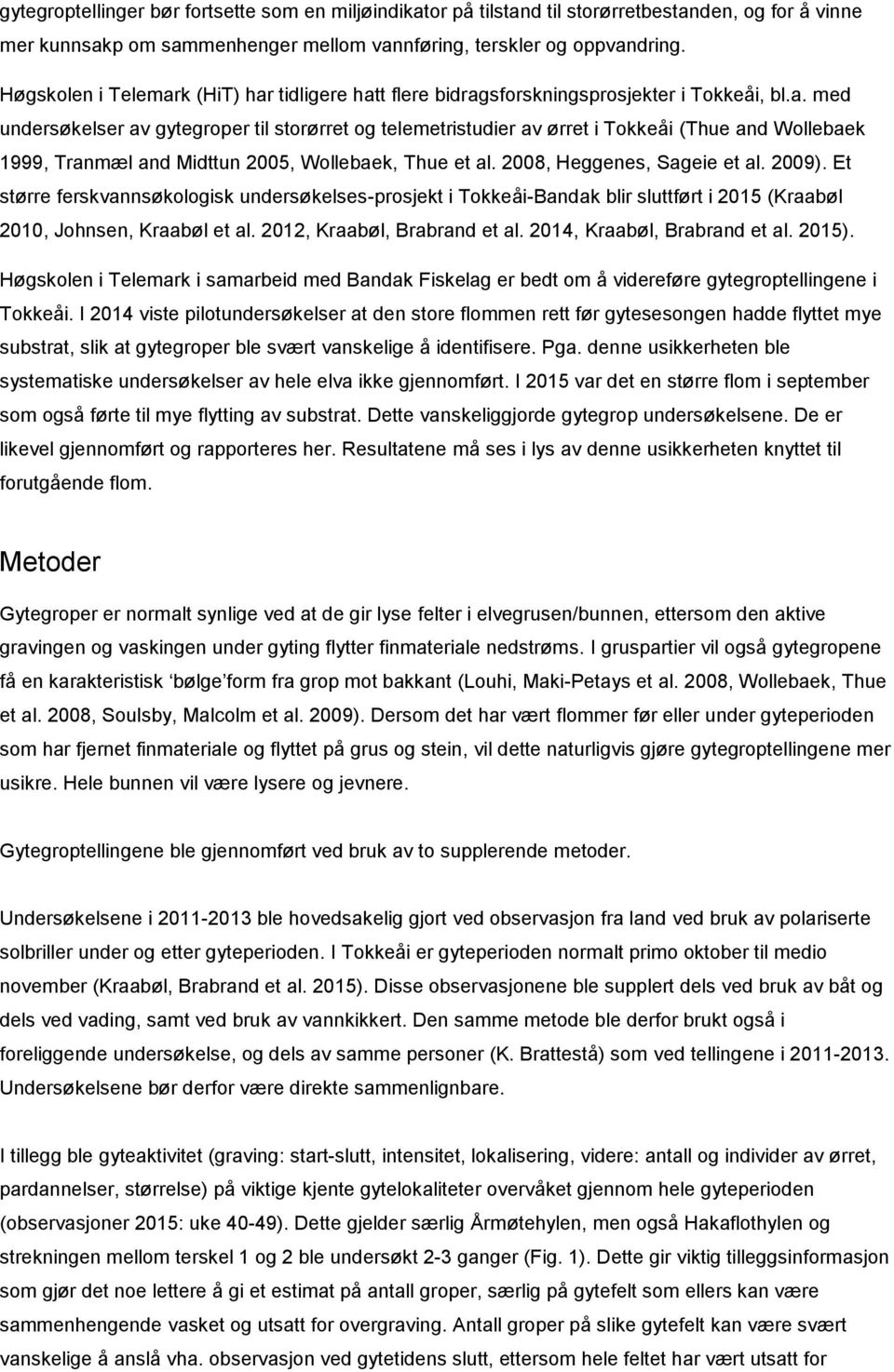 2008, Heggenes, Sageie et al. 2009). Et større ferskvannsøkologisk undersøkelses-prosjekt i Tokkeåi-Bandak blir sluttført i 2015 (Kraabøl 2010, Johnsen, Kraabøl et al. 2012, Kraabøl, Brabrand et al.