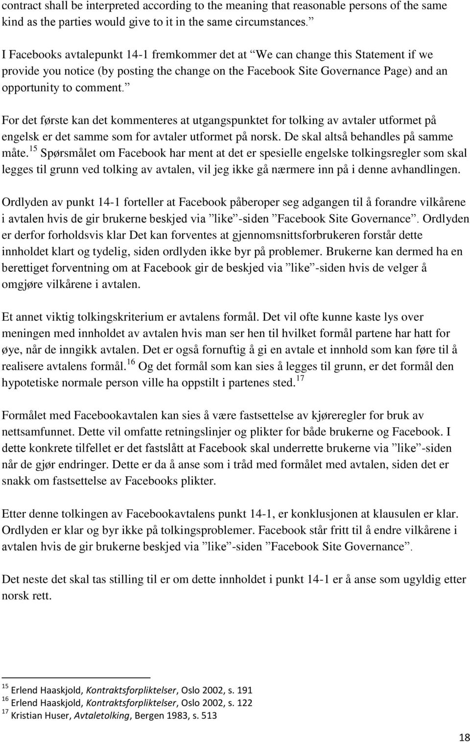 For det første kan det kommenteres at utgangspunktet for tolking av avtaler utformet på engelsk er det samme som for avtaler utformet på norsk. De skal altså behandles på samme måte.