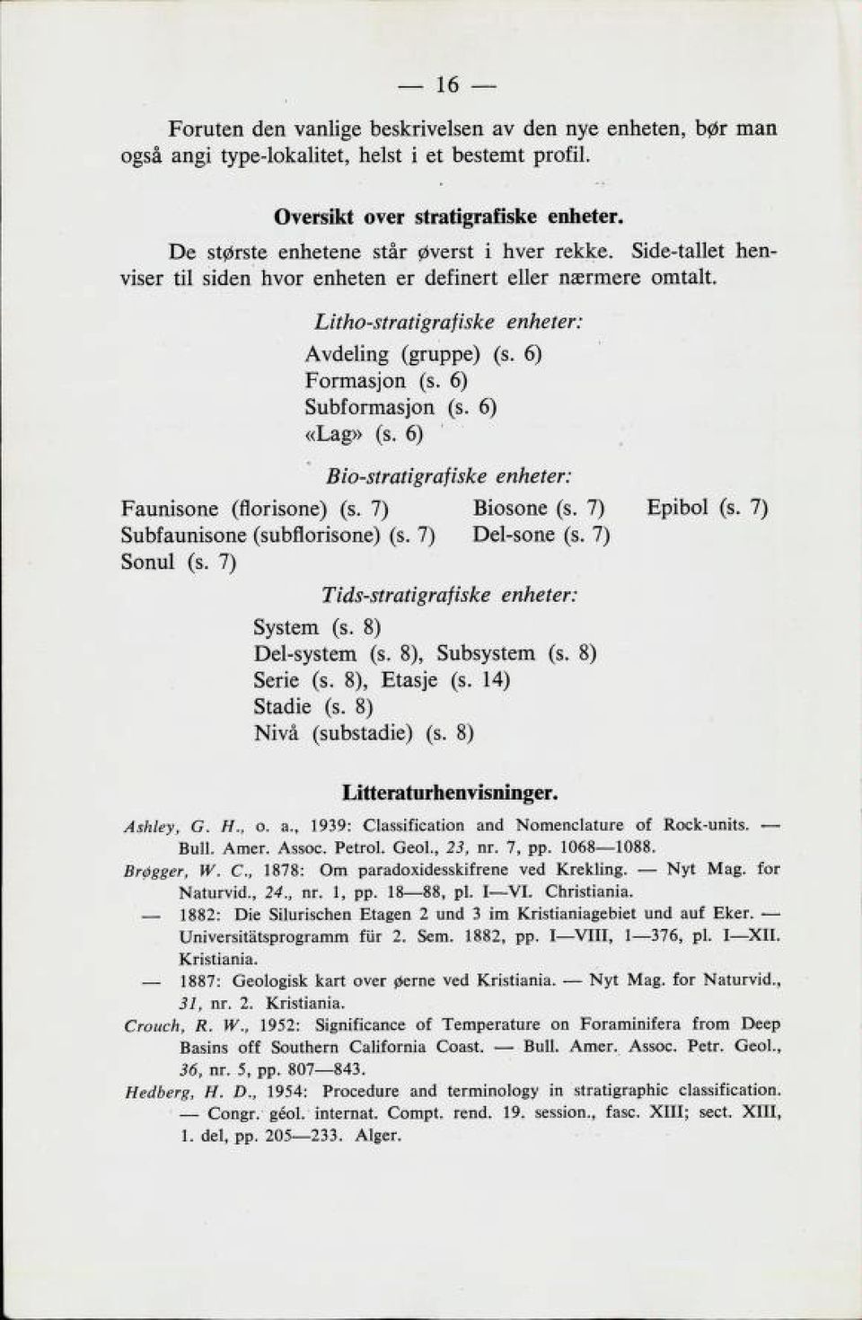 6) Bio-stratigrafiske enheter: kaunibone (tloribone) (8. 7) LioBone (8. 7) (8. 7) BudlauniBone (BudrloriBone) (8. 7) veikone (8. 7) Bonul (8. 7) Tids-stratigrafiske enheter: 878tein (8.