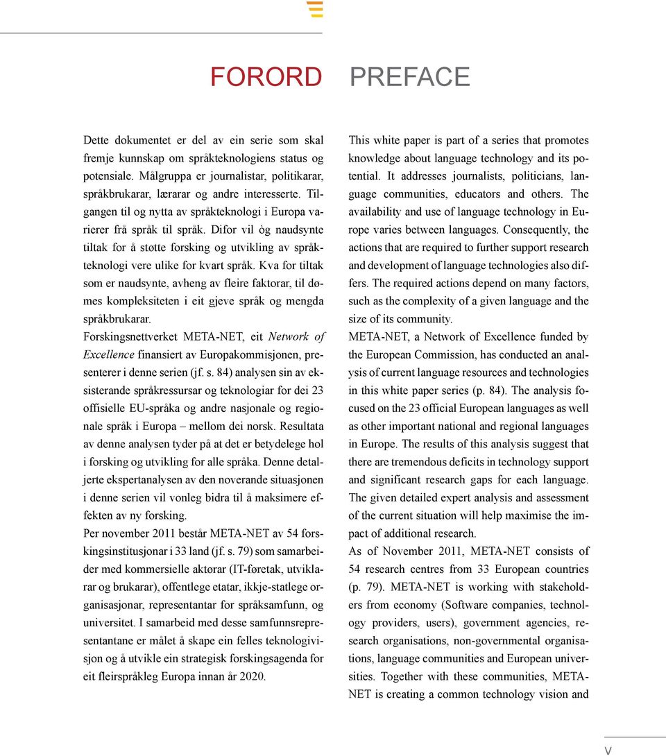 Consequently, the actions that are required to further support research and development of language technologies also dif- fers.