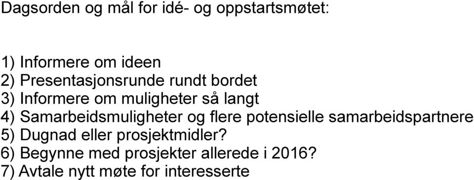 Samarbeidsmuligheter og flere potensielle samarbeidspartnere 5) Dugnad eller