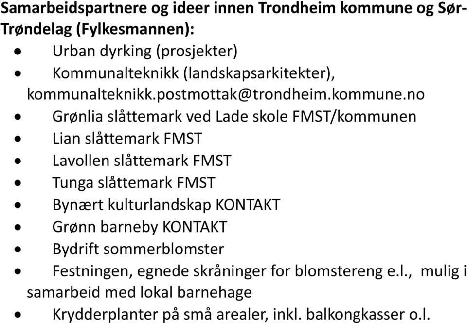 no Grønlia slåttemark ved Lade skole FMST/kommunen Lian slåttemark FMST Lavollen slåttemark FMST Tunga slåttemark FMST Bynært