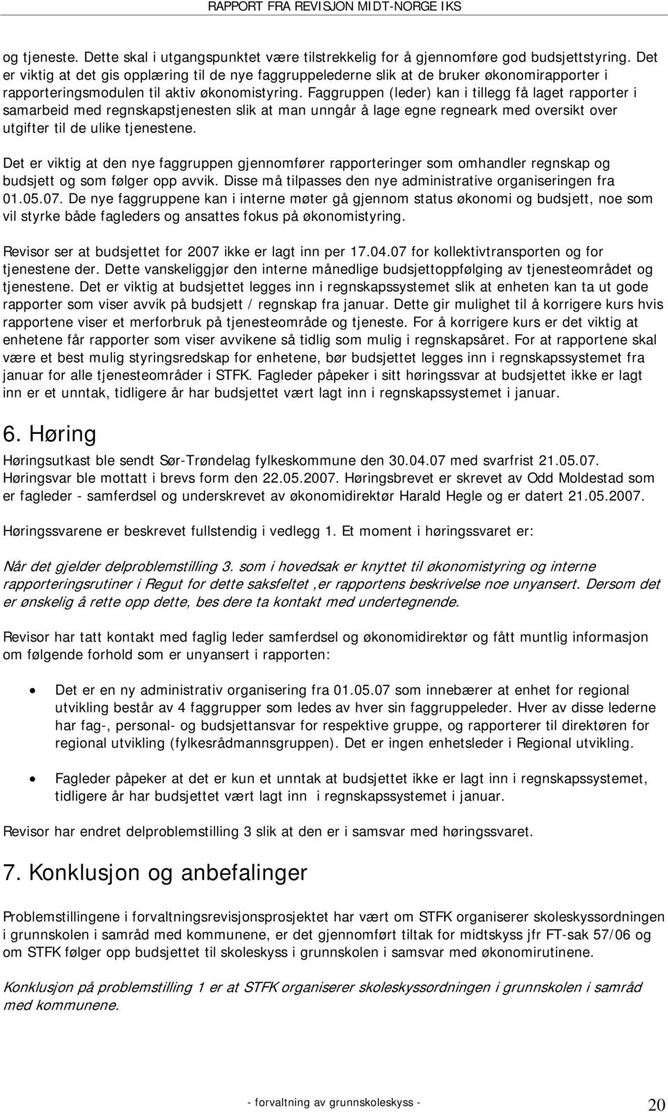 Faggruppen (leder) kan i tillegg få laget rapporter i samarbeid med regnskapstjenesten slik at man unngår å lage egne regneark med oversikt over utgifter til de ulike tjenestene.