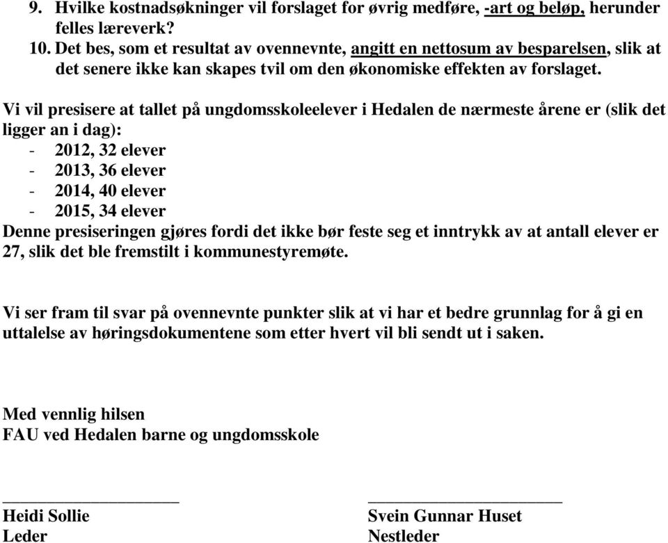 Vi vil presisere at tallet på ungdomsskoleelever i Hedalen de nærmeste årene er (slik det ligger an i dag): - 2012, 32 elever - 2013, 36 elever - 2014, 40 elever - 2015, 34 elever Denne presiseringen