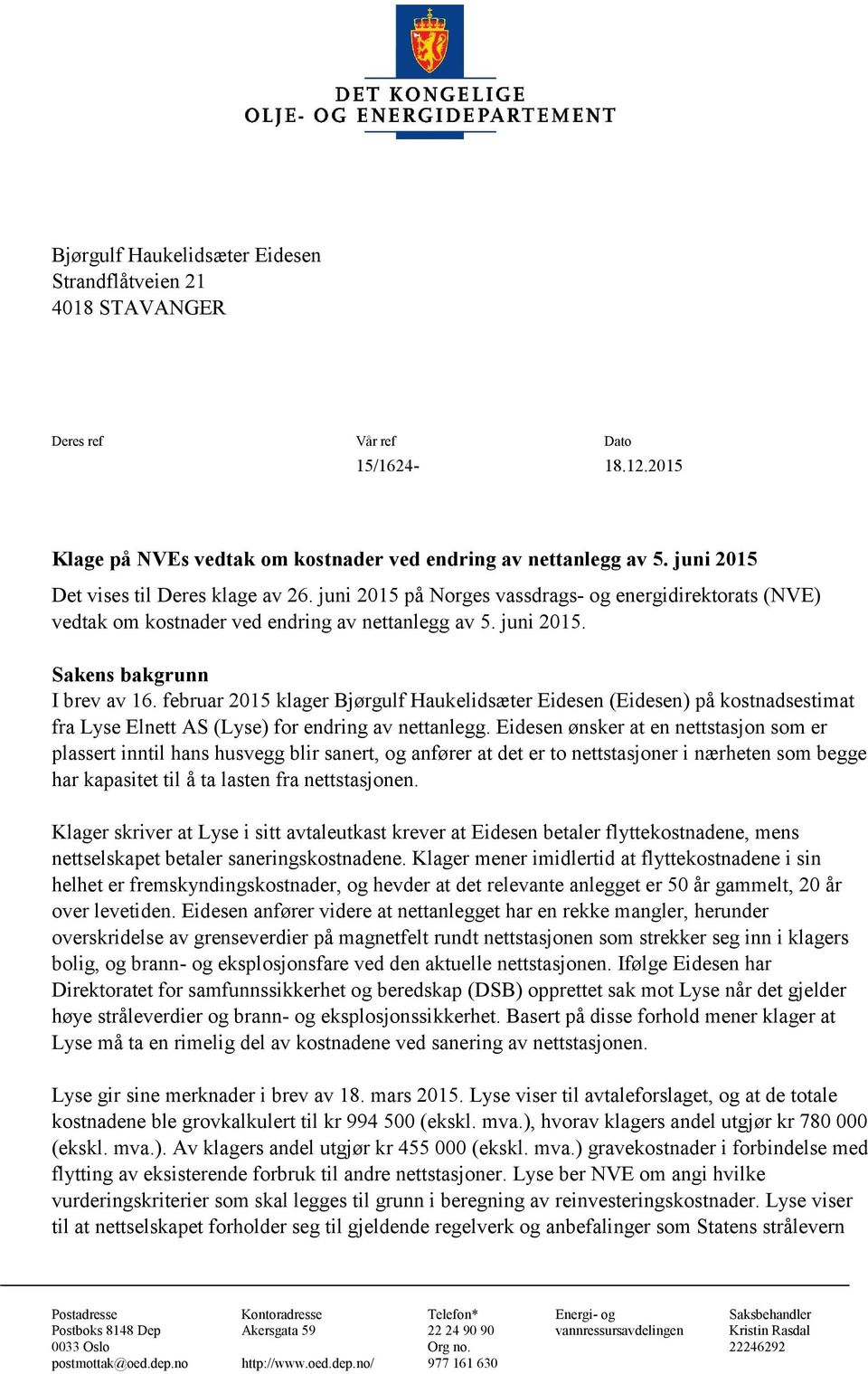 februar 2015 klager Bjørgulf Haukelidsæter Eidesen (Eidesen) på kostnadsestimat fra Lyse Elnett AS (Lyse) for endring av nettanlegg.