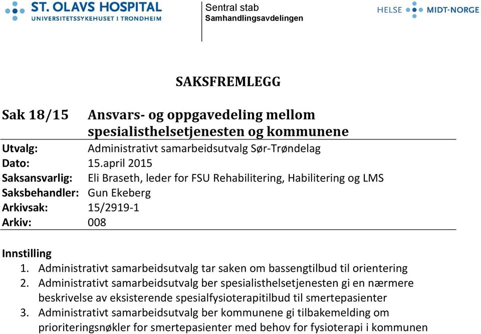 april 2015 Saksansvarlig: Eli Braseth, leder for FSU Rehabilitering, Habilitering og LMS Saksbehandler: Gun Ekeberg Arkivsak: 15/2919-1 Arkiv: 008 Innstilling 1.