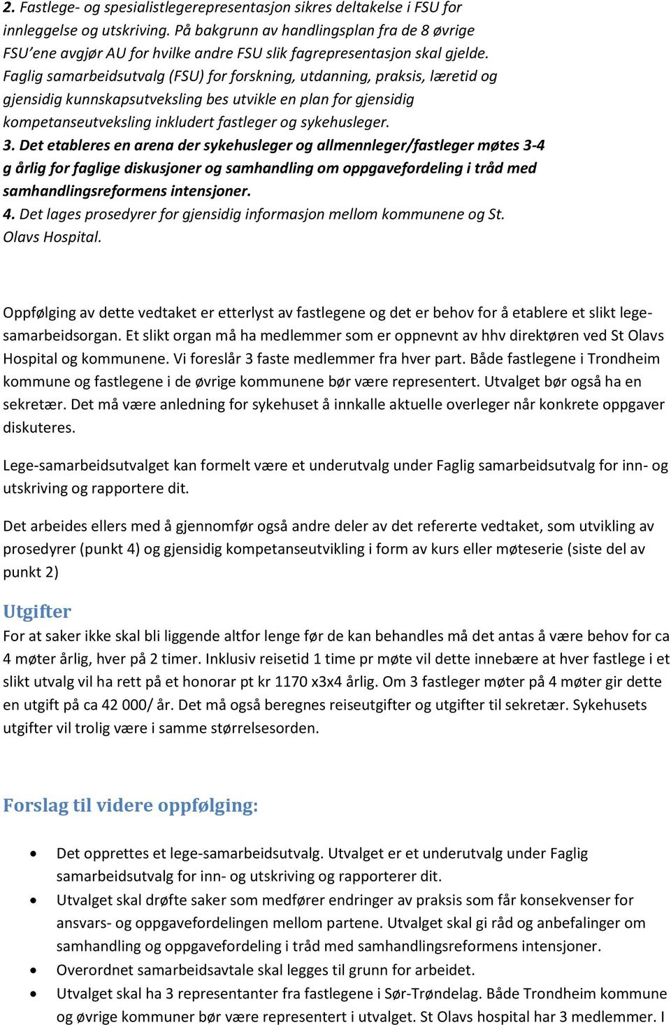 Faglig samarbeidsutvalg (FSU) for forskning, utdanning, praksis, læretid og gjensidig kunnskapsutveksling bes utvikle en plan for gjensidig kompetanseutveksling inkludert fastleger og sykehusleger. 3.