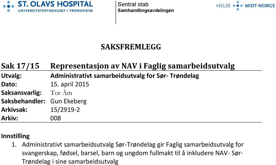 april 2015 Saksansvarlig: Tor Åm Saksbehandler: Gun Ekeberg Arkivsak: 15/2919-2 Arkiv: 008 Innstilling 1.