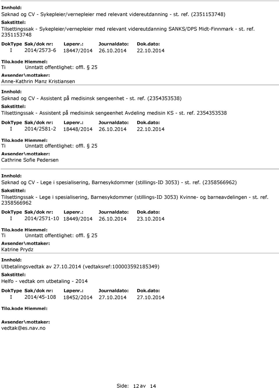 25 Cathrine Sofie Pedersen 22.10.2014 Søknad og CV - Lege i spesialisering, Barnesykdommer (stillings-d 3053) - st. ref.