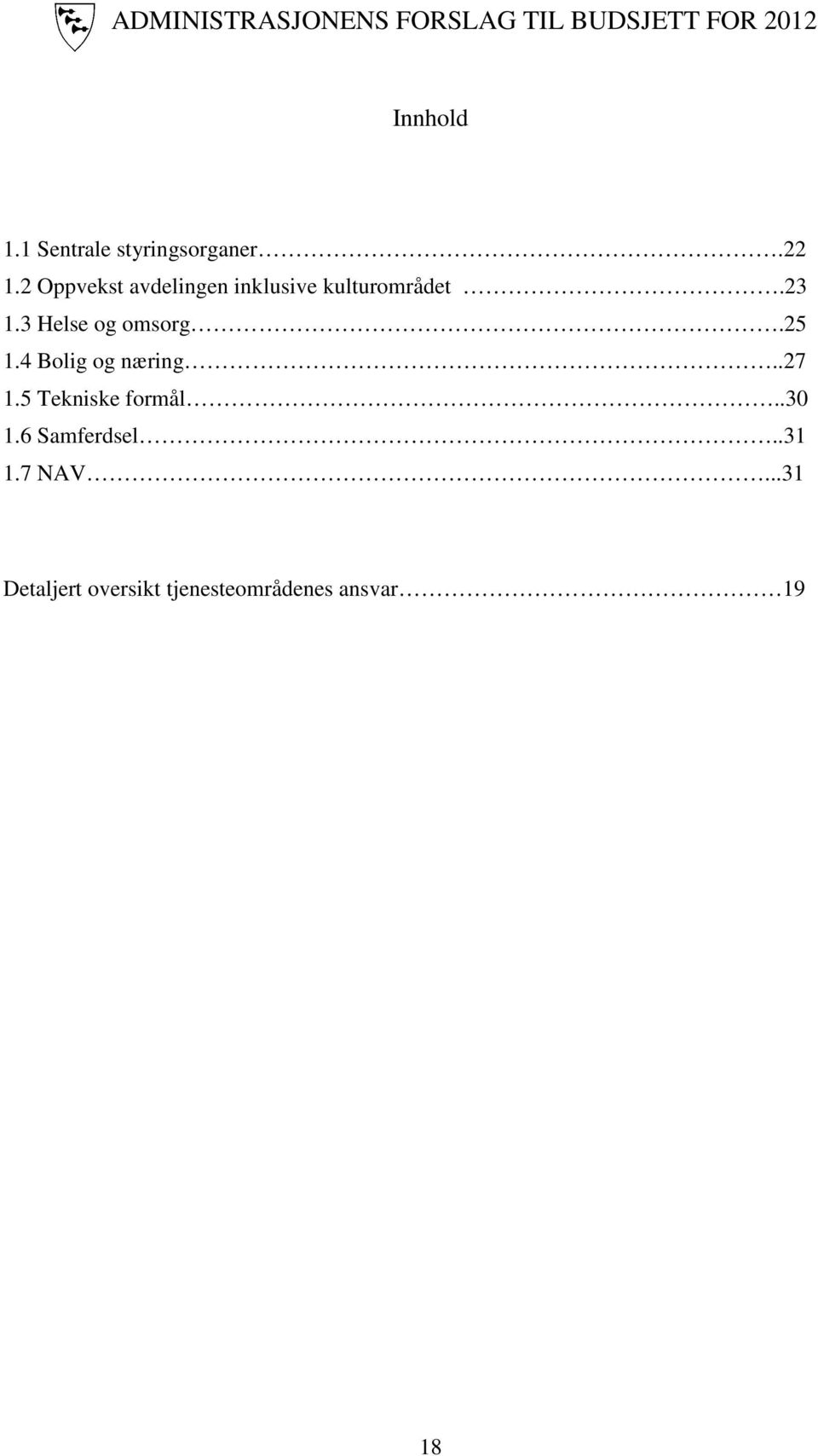 3 Helse og omsorg.25 1.4 Bolig og næring..27 1.