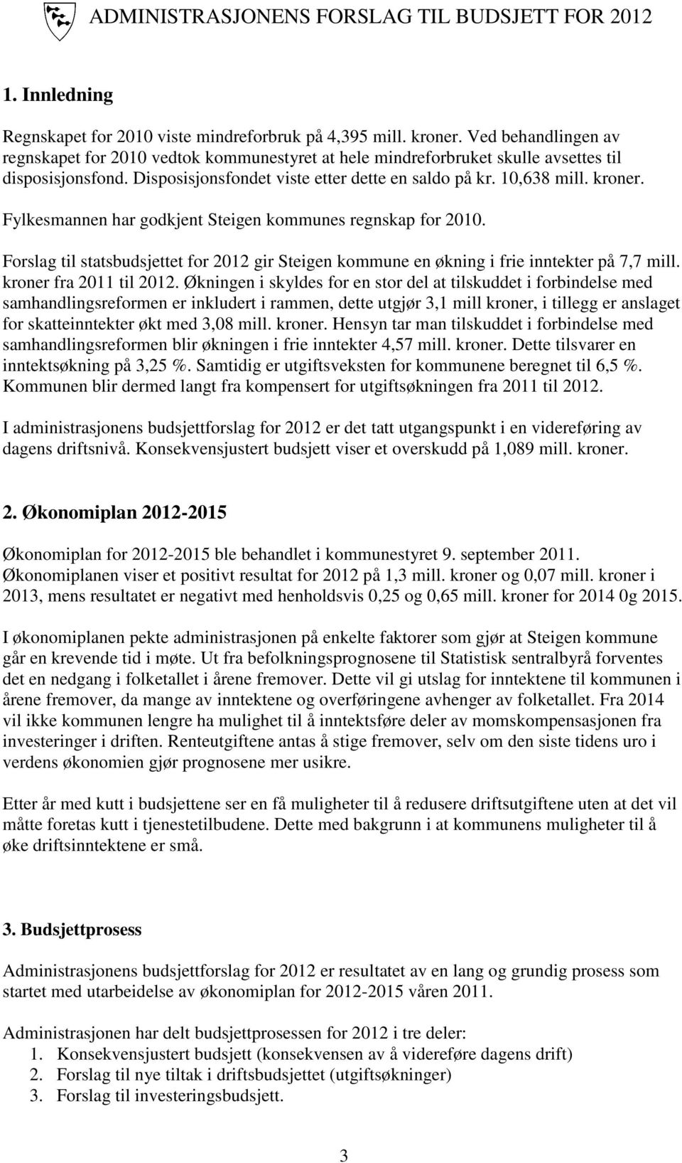 Forslag til statsbudsjettet for 2012 gir Steigen kommune en økning i frie inntekter på 7,7 mill. kroner fra 2011 til 2012.