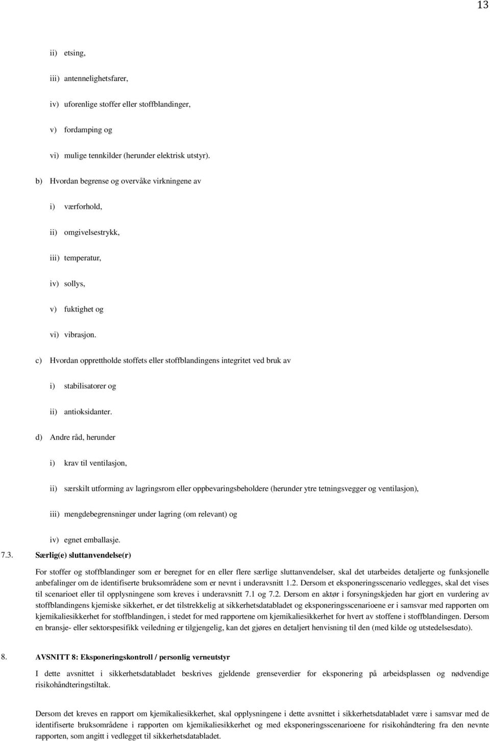 c) Hvordan opprettholde stoffets eller stoffblandingens integritet ved bruk av i) stabilisatorer og ii) antioksidanter.