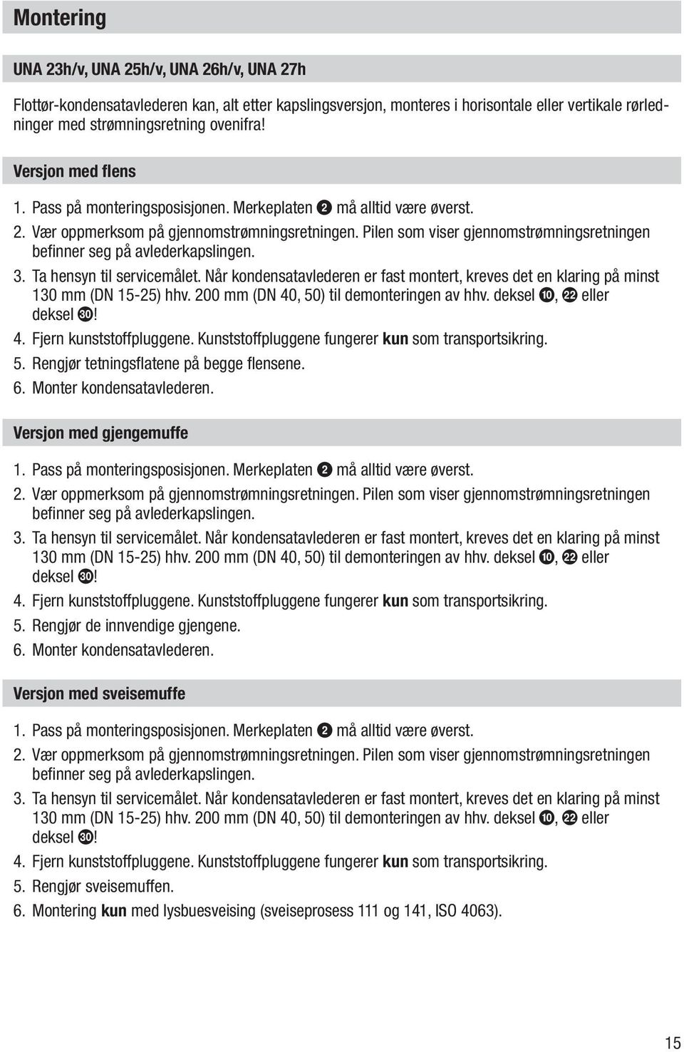 Pilen som viser gjennomstrømningsretningen befinner seg på avlederkapslingen. 3. Ta hensyn til servicemålet.