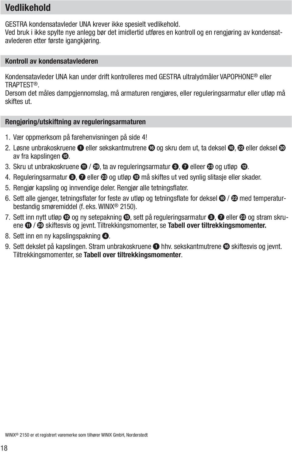 Kontroll av kondensatavlederen Kondensatavleder UNA kan under drift kontrolleres med GESTRA ultralydmåler VAPOPHONE eller TRAPTEST.