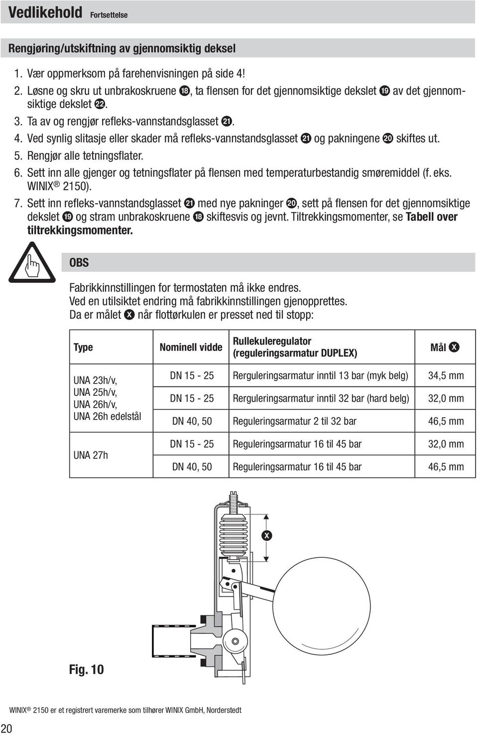 Ved synlig slitasje eller skader må refleks-vannstandsglasset k og pakningene j skiftes ut. 5. Rengjør alle tetningsflater. 6.