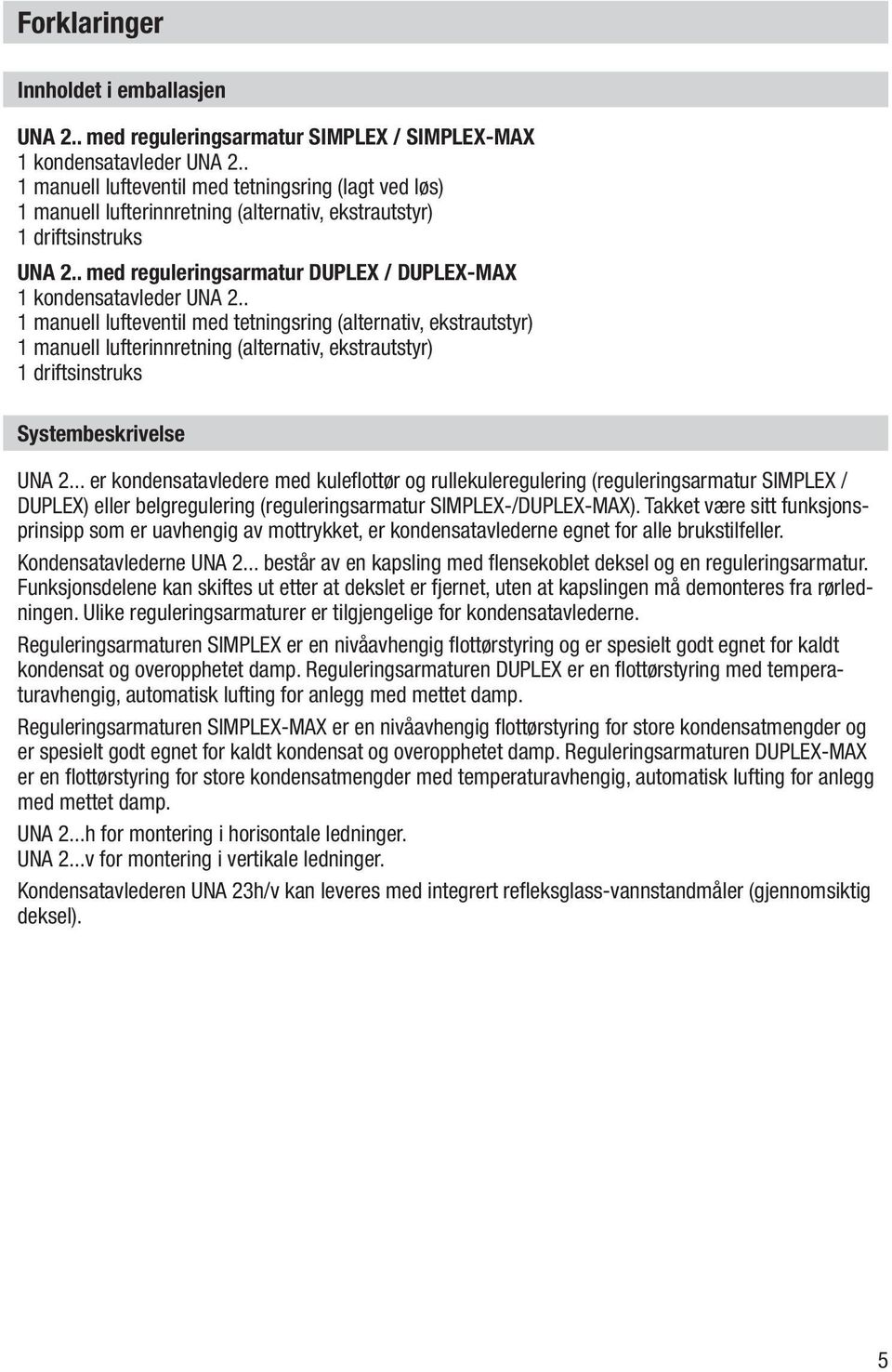 . med reguleringsarmatur DUPLEX / DUPLEX-MAX 1 kondensatavleder UNA 2.