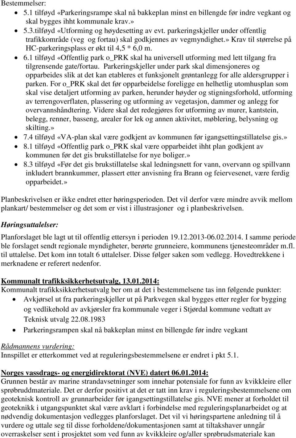 0 m. 6.1 tilføyd «Offentlig park o_prk skal ha universell utforming med lett tilgang fra tilgrensende gate/fortau.