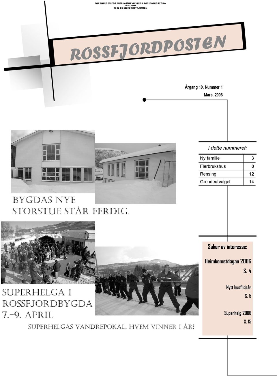 Grendeutvalget 14 BYGDAS NYE STORSTUE STÅR FERDIG. Saker av interesse: Heimkomstdagan 2006 S.