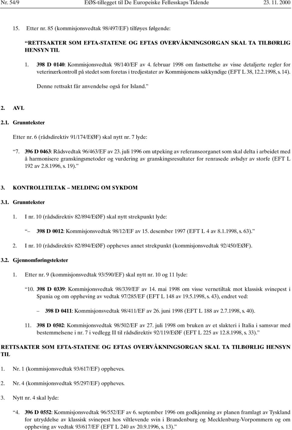 februar 1998 om fastsettelse av visse detaljerte regler for veterinærkontroll på stedet som foretas i tredjestater av Kommisjonens sakkyndige (EFT L 38, 12.2.1998, s. 14).