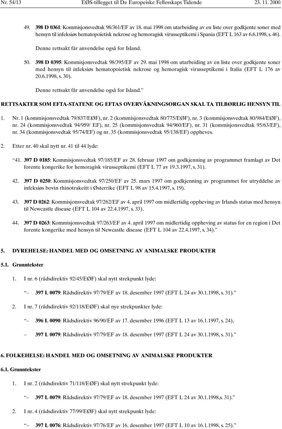 Denne rettsakt får anvendelse også for Island. 50. 398 D 0395: Kommisjonsvedtak 98/395/EF av 29.
