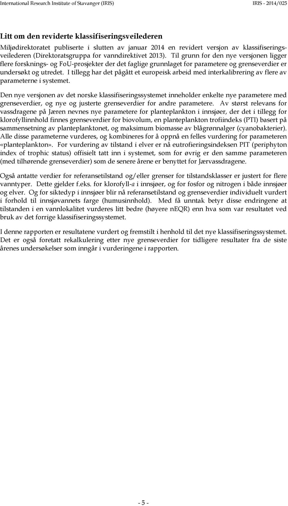 Til grunn for den nye versjonen ligger flere forsknings- og FoU-prosjekter der det faglige grunnlaget for parametere og grenseverdier er undersøkt og utredet.