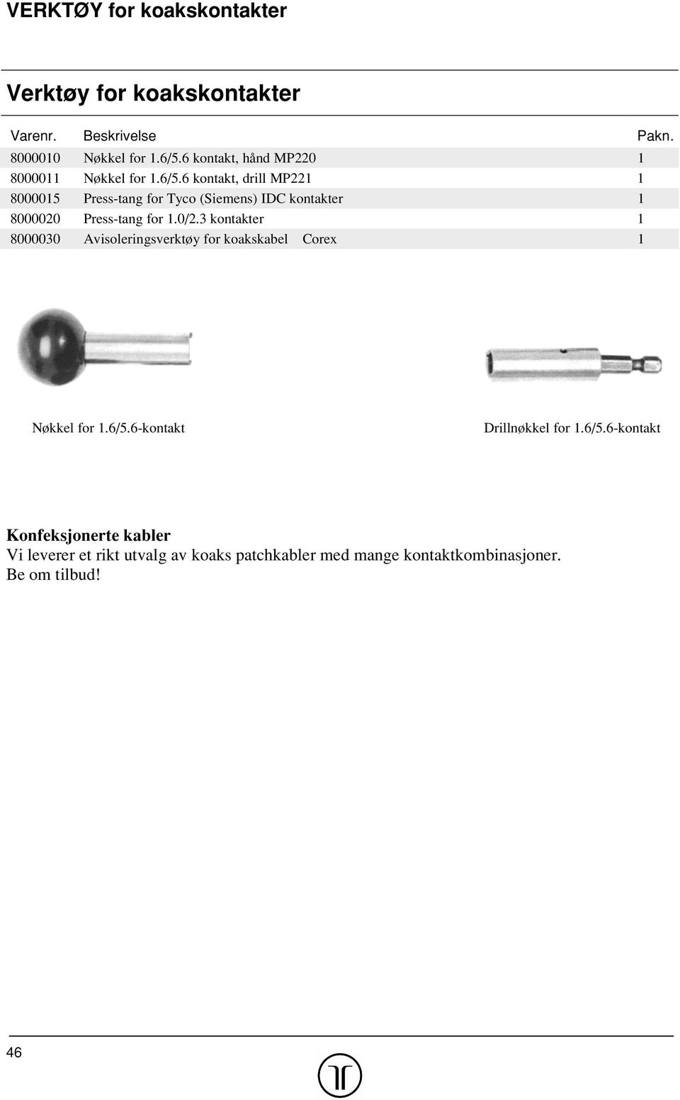 6 kontakt, drill MP221 1 8000015 Press-tang for Tyco (Siemens) IDC kontakter 1 8000020 Press-tang for 1.0/2.