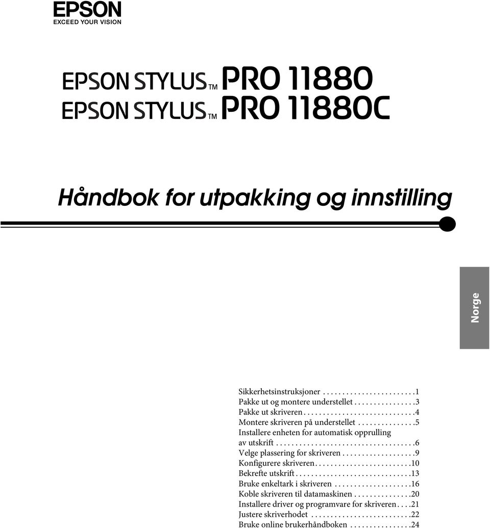 ..................9 Konfigurere skriveren.........................10 Bekrefte utskrift..............................13 Bruke enkeltark i skriveren....................16 Koble skriveren til datamaskinen.