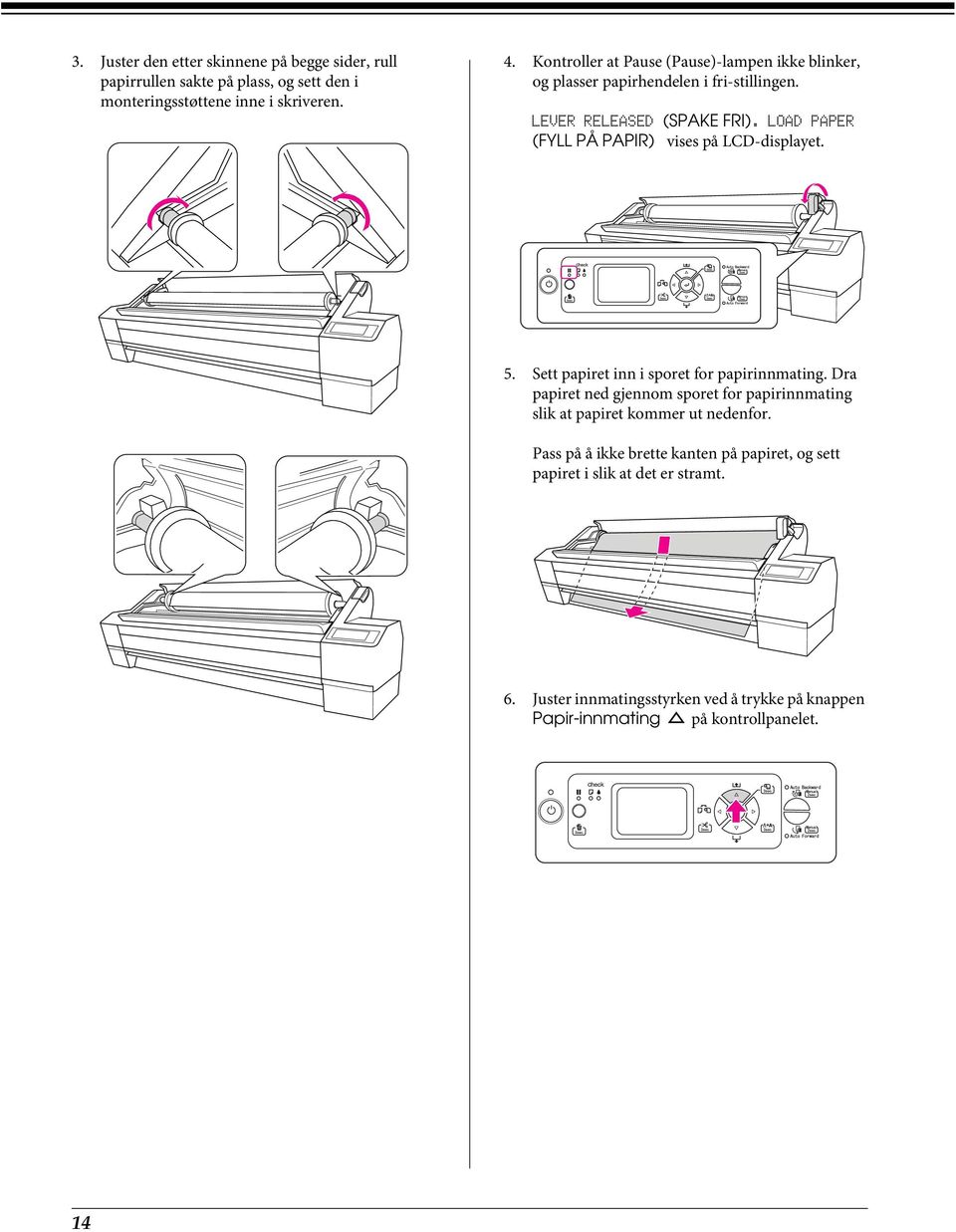 LOAD PAPER (FYLL PÅ PAPIR) vises på LCD-displayet. 5. Sett papiret inn i sporet for papirinnmating.