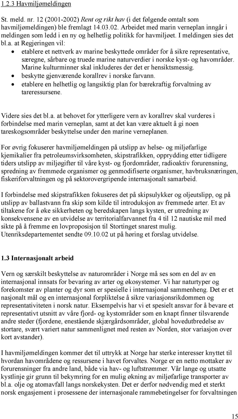 at Regjeringen vil: etablere et nettverk av marine beskyttede områder for å sikre representative, særegne, sårbare og truede marine naturverdier i norske kyst- og havområder.