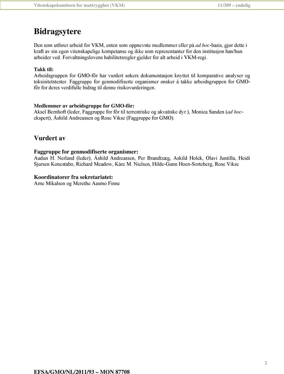 Takk til: Arbeidsgruppen for GMO-fôr har vurdert søkers dokumentasjon knyttet til komparative analyser og toksisitetstester.