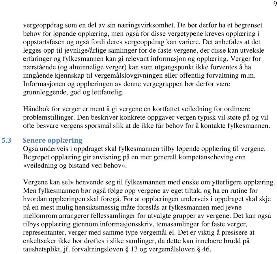 Det anbefales at det legges opp til jevnlige/årlige samlinger for de faste vergene, der disse kan utveksle erfaringer og fylkesmannen kan gi relevant informasjon og opplæring.