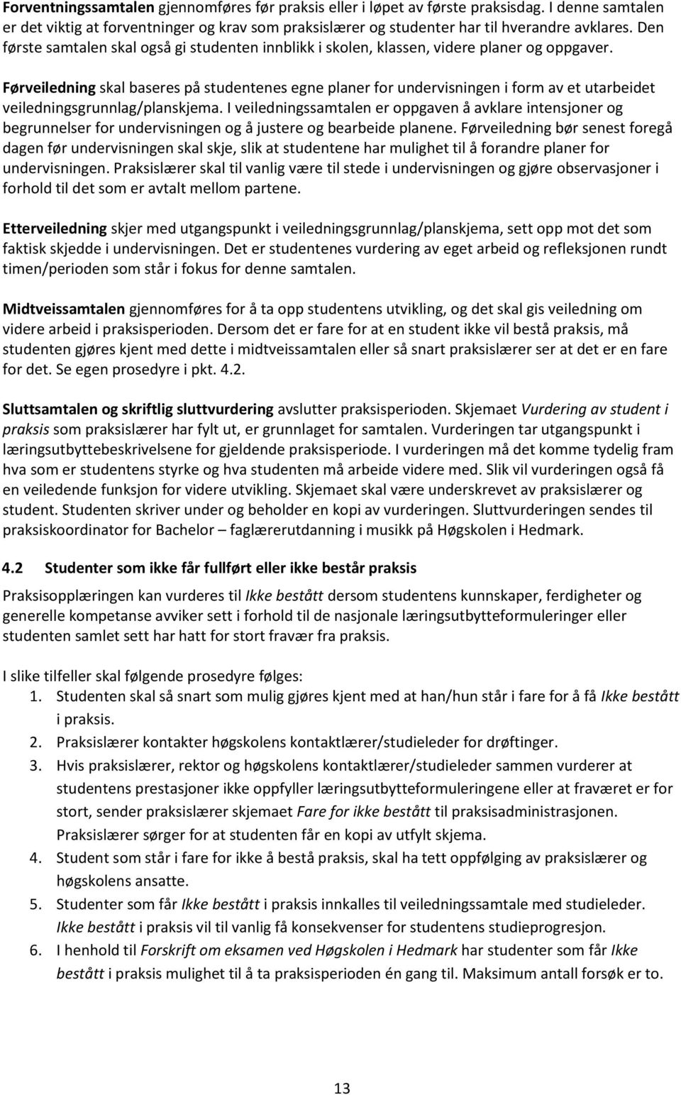 Førveiledning skal baseres på studentenes egne planer for undervisningen i form av et utarbeidet veiledningsgrunnlag/planskjema.