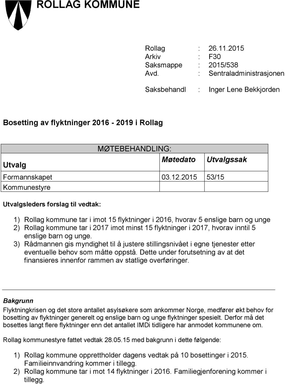 2015 53/15 Kommunestyre Utvalgsleders forslag til vedtak: 1) Rollag kommune tar i imot 15 flyktninger i 2016, hvorav 5 enslige barn og unge 2) Rollag kommune tar i 2017 imot minst 15 flyktninger i