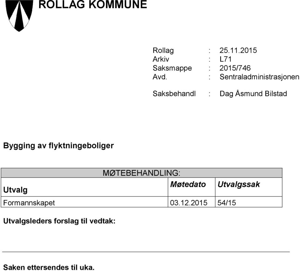 flyktningeboliger Utvalg MØTEBEHANDLING: Møtedato Utvalgssak Formannskapet