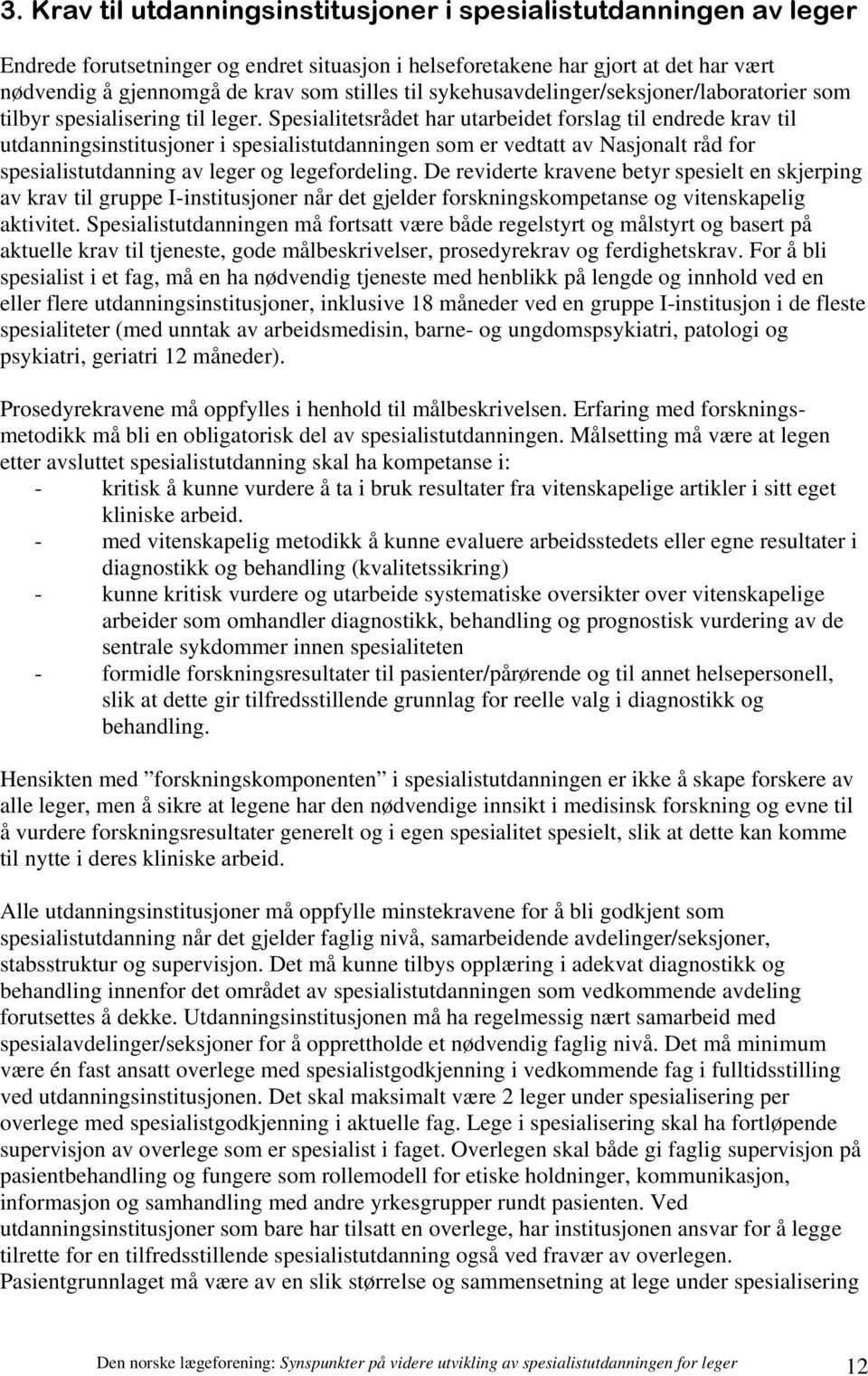 Spesialitetsrådet har utarbeidet forslag til endrede krav til utdanningsinstitusjoner i spesialistutdanningen som er vedtatt av Nasjonalt råd for spesialistutdanning av leger og legefordeling.