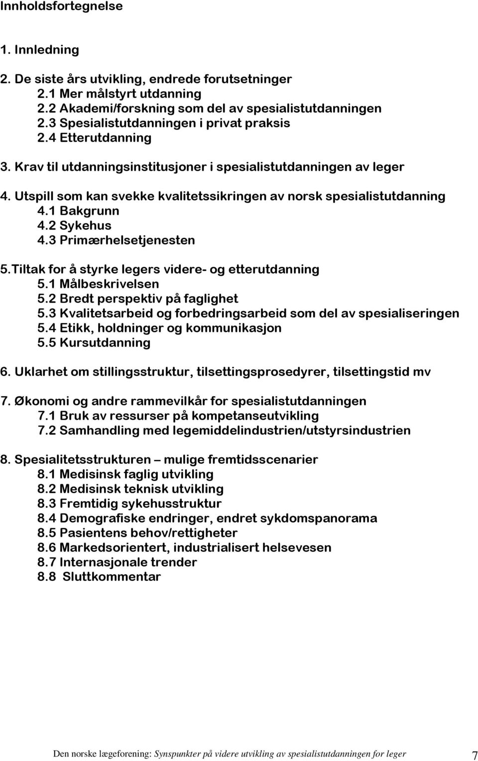 Utspill som kan svekke kvalitetssikringen av norsk spesialistutdanning 4.1 Bakgrunn 4.2 Sykehus 4.3 Primærhelsetjenesten 5.Tiltak for å styrke legers videre- og etterutdanning 5.1 Målbeskrivelsen 5.