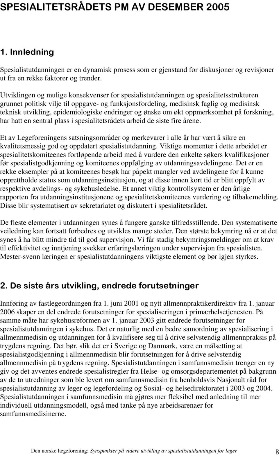 epidemiologiske endringer og ønske om økt oppmerksomhet på forskning, har hatt en sentral plass i spesialitetsrådets arbeid de siste fire årene.