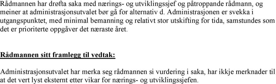 Administrasjonen er svekka i utgangspunktet, med minimal bemanning og relativt stor utskifting for tida, samstundes som det er