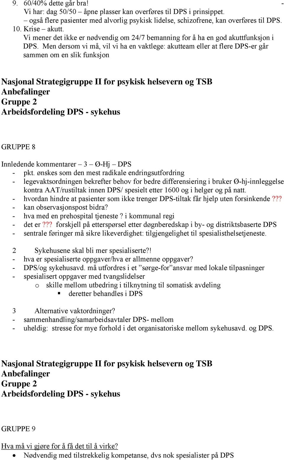 Men dersom vi må, vil vi ha en vaktlege: akutteam eller at flere DPS-er går sammen om en slik funksjon GRUPPE 8 Innledende kommentarer 3 Ø-Hj DPS - pkt.