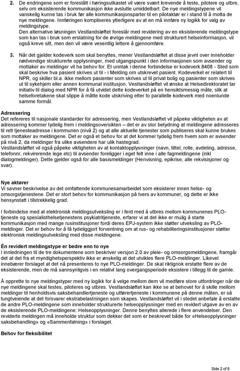 Innføringen kompliseres ytterligere av at en må innføre ny logikk for valg av meldingstype.