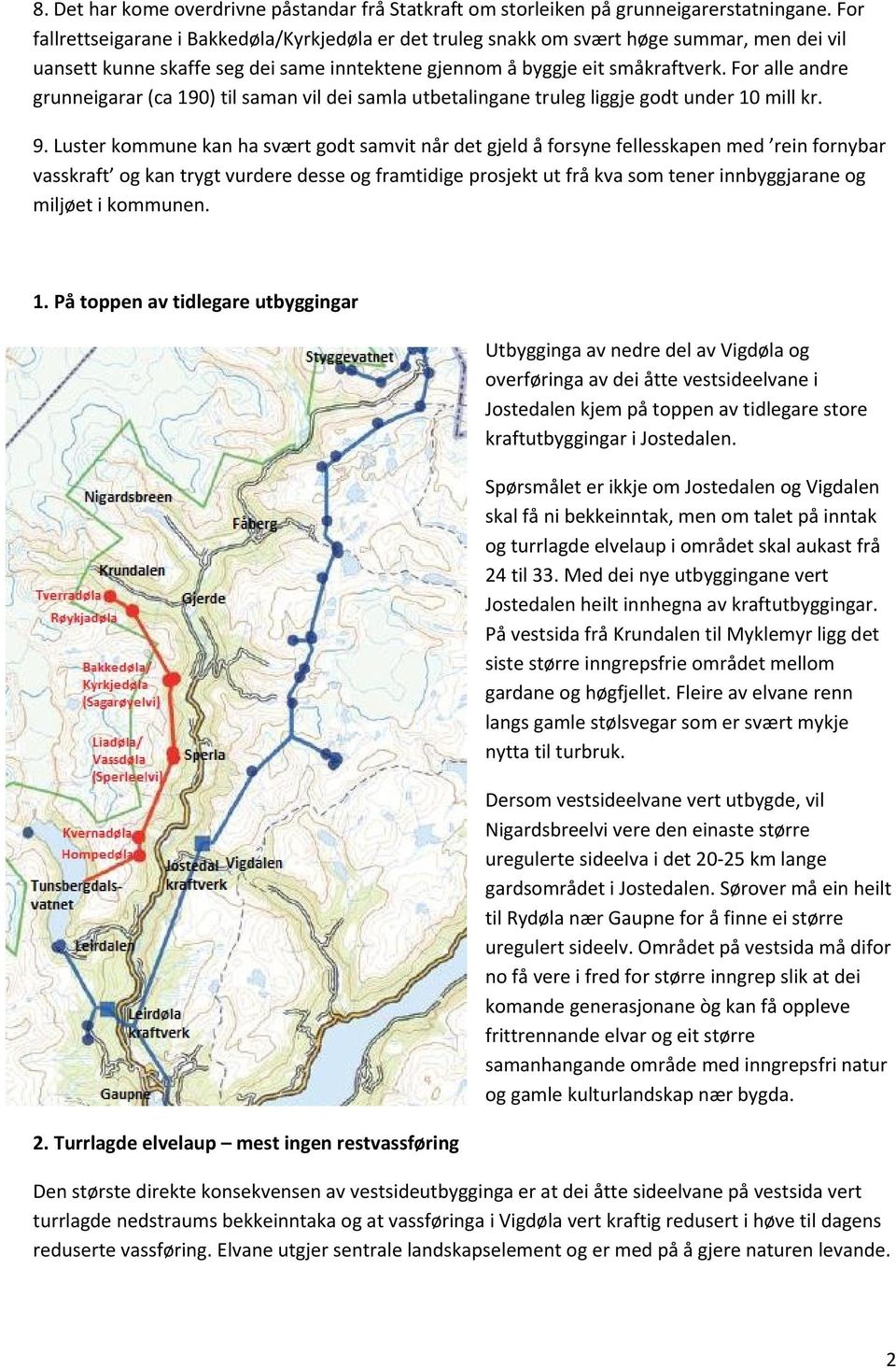 For alle andre grunneigarar (ca 190) til saman vil dei samla utbetalingane truleg liggje godt under 10 mill kr. 9.