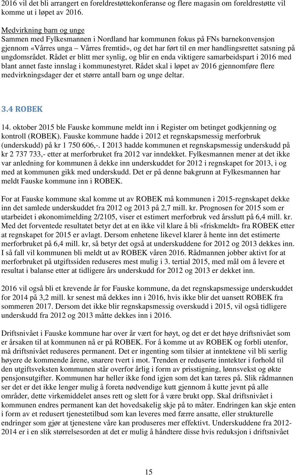 ungdomsrådet. Rådet er blitt mer synlig, og blir en enda viktigere samarbeidspart i 2016 med blant annet faste innslag i kommunestyret.