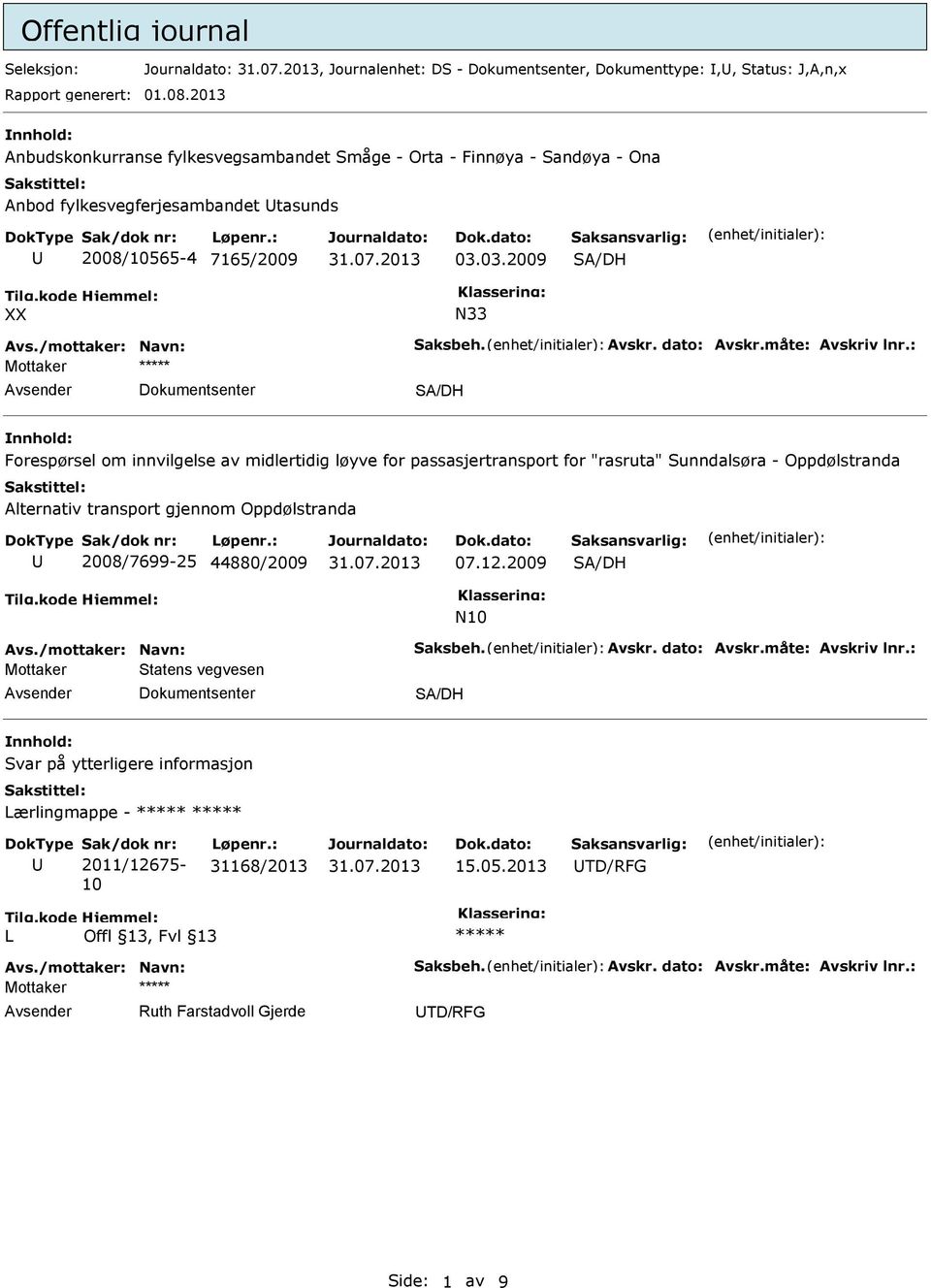 03.2009 SA/DH N33 Mottaker Dokumentsenter SA/DH Forespørsel om innvilgelse av midlertidig løyve for passasjertransport for "rasruta" Sunndalsøra - Oppdølstranda Alternativ