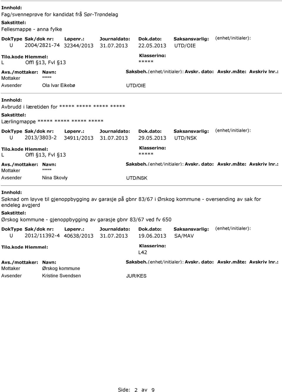 2013 TD/NSK L Mottaker Nina Skovly TD/NSK Søknad om løyve til gjenoppbygging av garasje på gbnr 83/67 i Ørskog kommune - oversending av