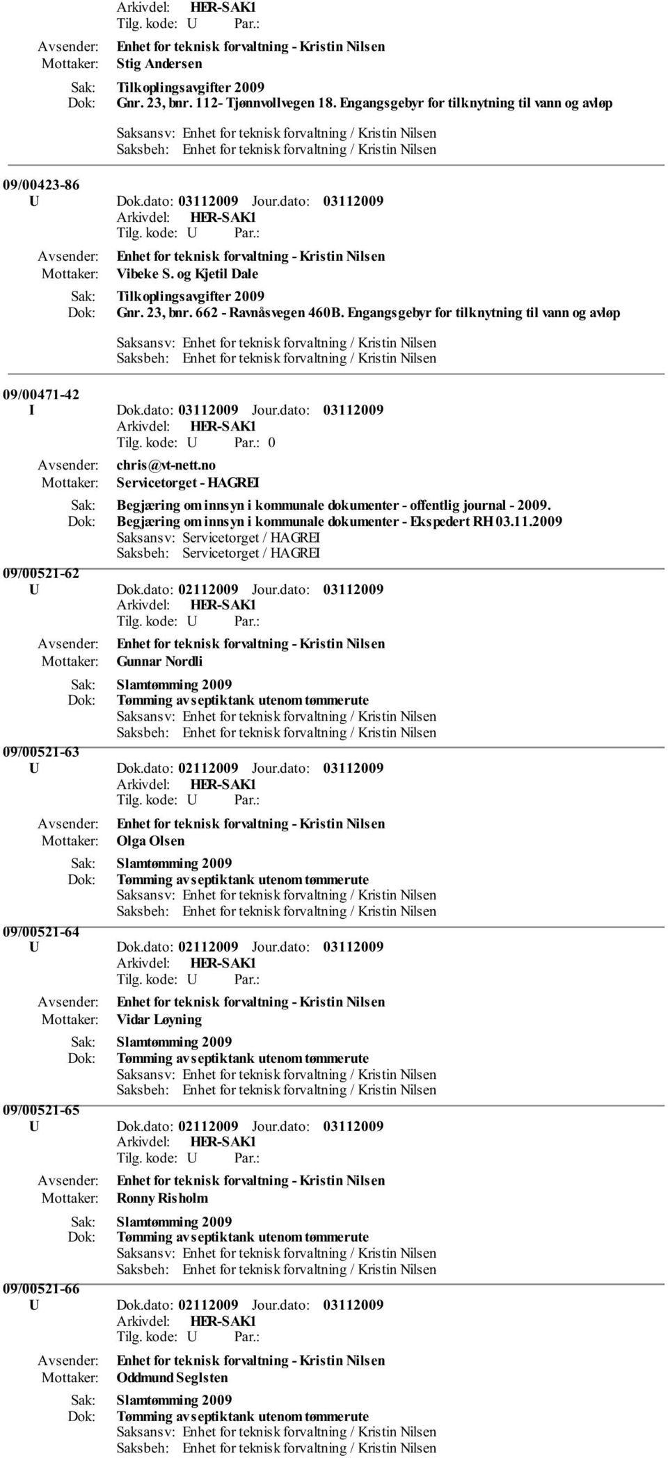 no Servicetorget - HAGREI Begjæring om innsyn i kommunale dokumenter - offentlig journal - 2009. Begjæring om innsyn i kommunale dokumenter - Ekspedert RH 03.11.