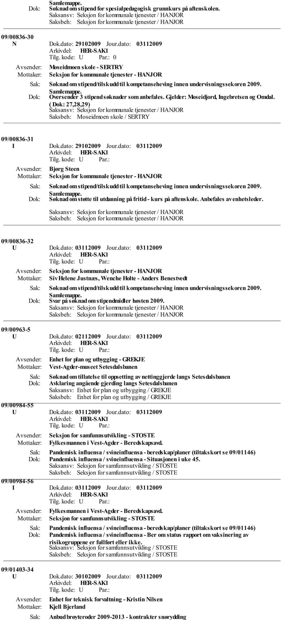 Gjelder: Moseidjord, Ingebretsen og Omdal. ( 27,28,29) Saksbeh: Moseidmoen skole / SERTRY 09/00836-31 I Dok.dato: 29102009 Jour.