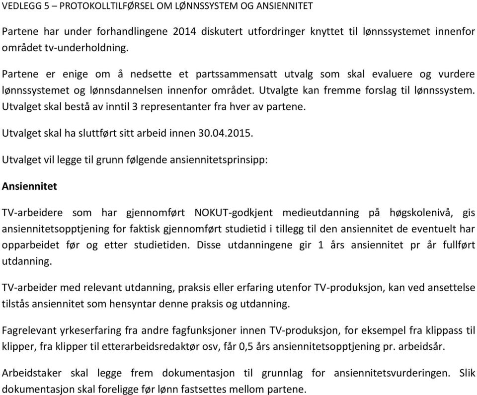 Utvalget skal bestå av inntil 3 representanter fra hver av partene. Utvalget skal ha sluttført sitt arbeid innen 30.04.2015.