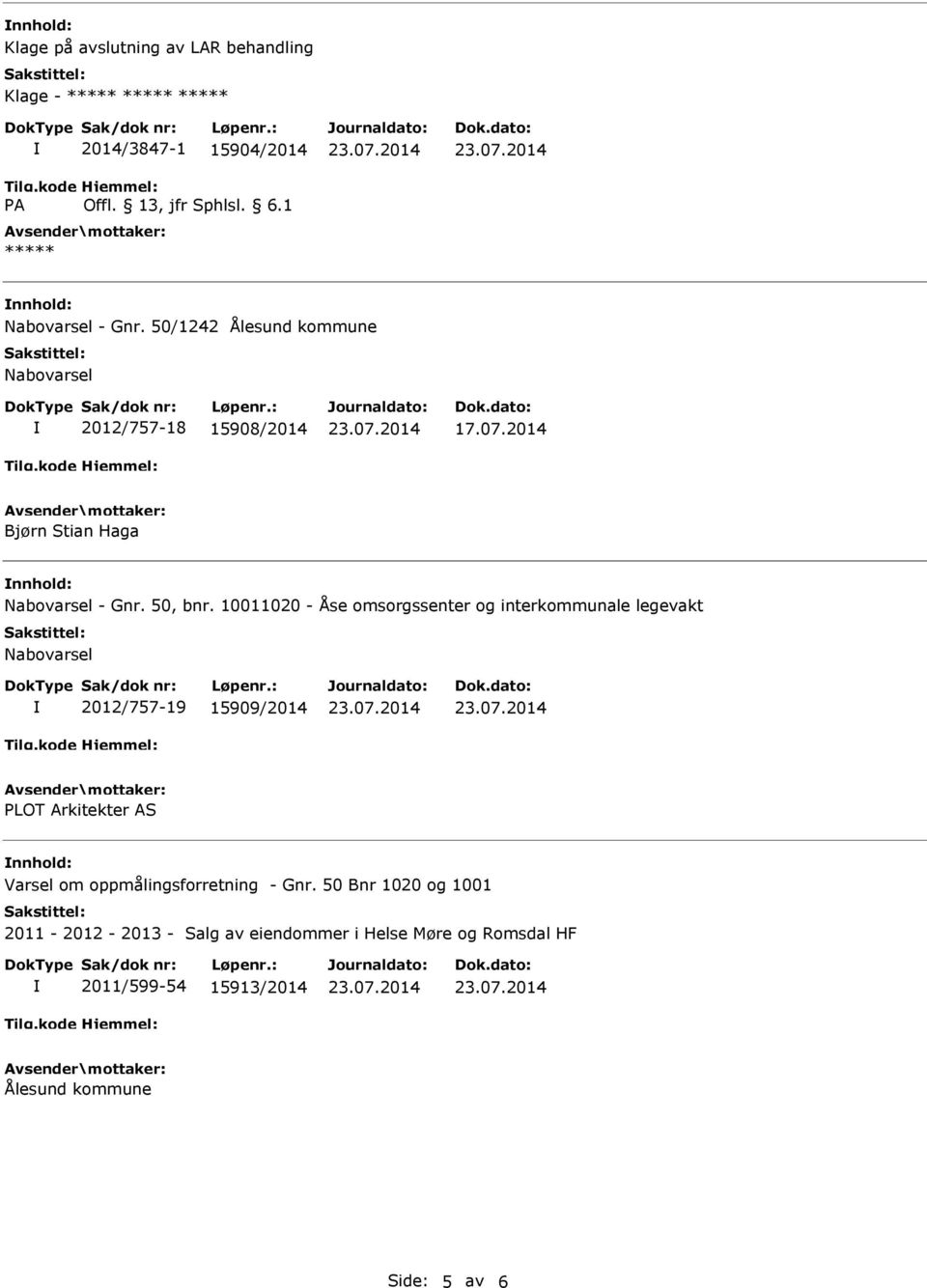 10011020 - Åse omsorgssenter og interkommunale legevakt Nabovarsel 2012/757-19 15909/2014 PLOT Arkitekter AS Varsel om