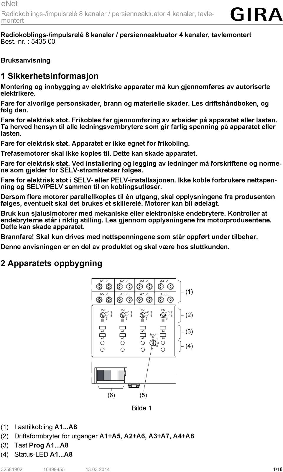 Ta herved hensyn til alle ledningsvernbrytere som gir farlig spenning på apparatet eller lasten. Fare for elektrisk støt. Apparatet er ikke egnet for frikobling. Trefasemotorer skal ikke koples til.