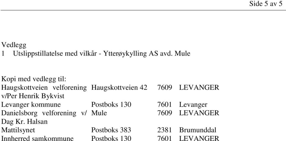 Henrik Bykvist Levanger kommune Postboks 130 7601 Levanger Danielsborg velforening v/ Mule